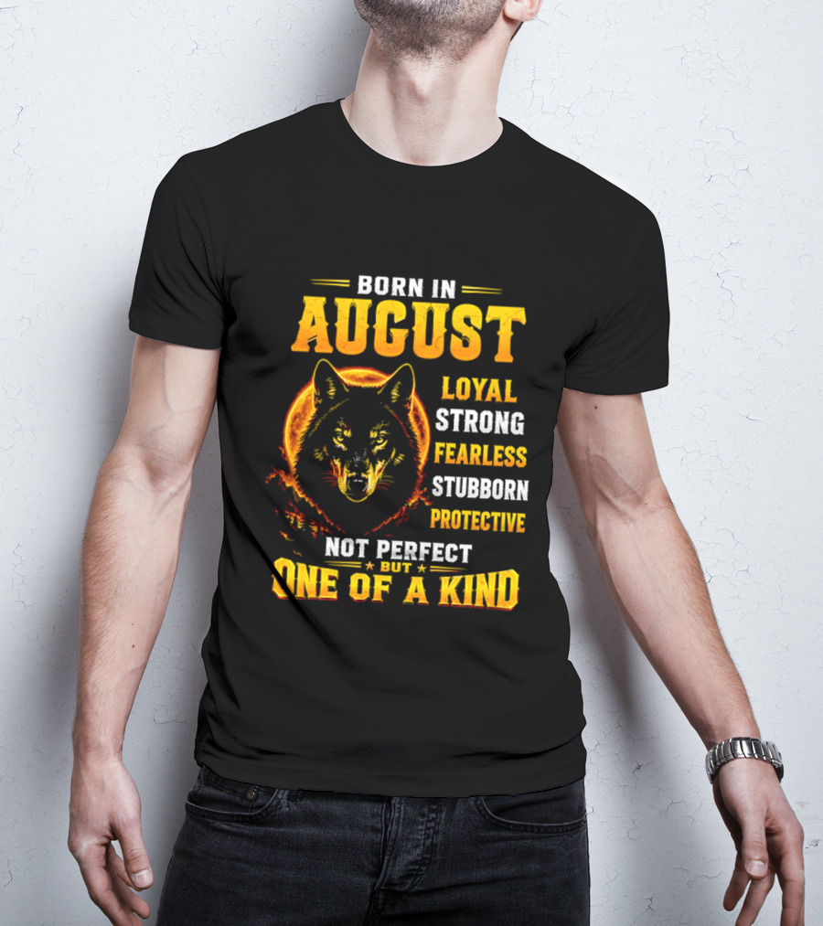 Born In August Loyal Strong Fearless Stubborn Protective Not Perfect But One Of A Kind Wolf T-Shirt