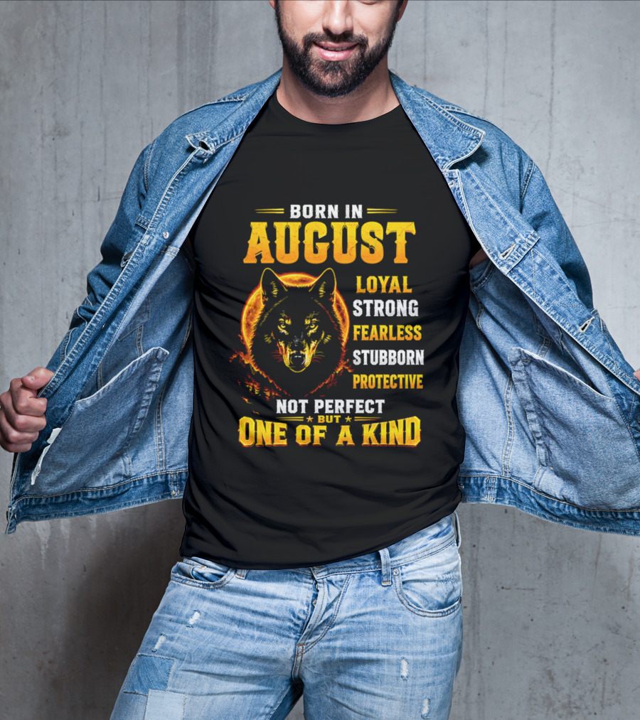 Born In August Loyal Strong Fearless Stubborn Protective Not Perfect But One Of A Kind Wolf T-Shirt