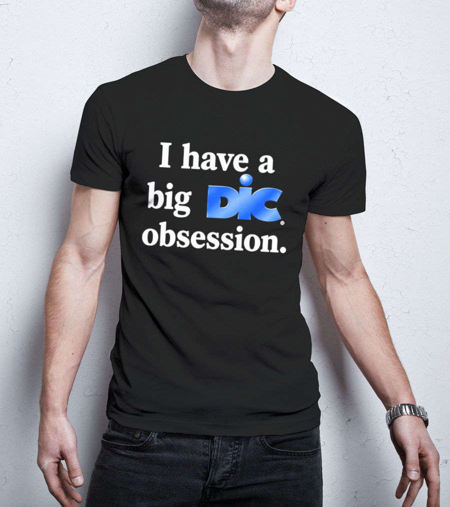 I Have A Big Dic Obsession T-Shirt