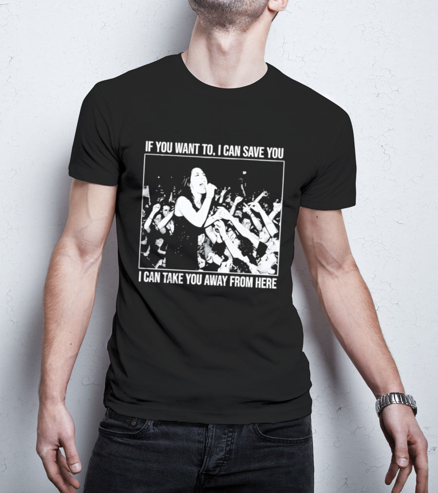 If You Want To I Can Save You I Can Take You Away From Here Crowd Scene T-Shirt