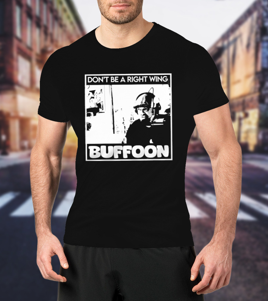 Don't Be A Right Wing Buffoon Headphones Microphone Frame T-Shirt