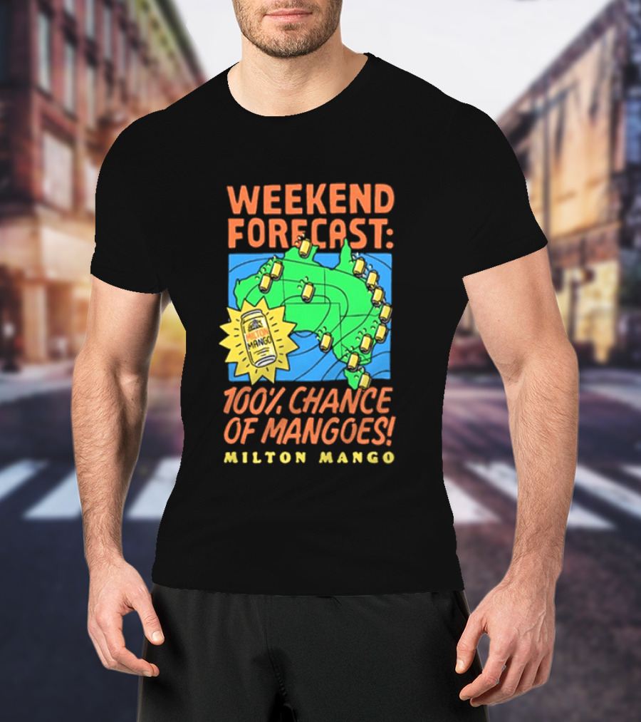 Weekend Forecast 100 Percent Chance Of Mangoes Milton Mango T-Shirt