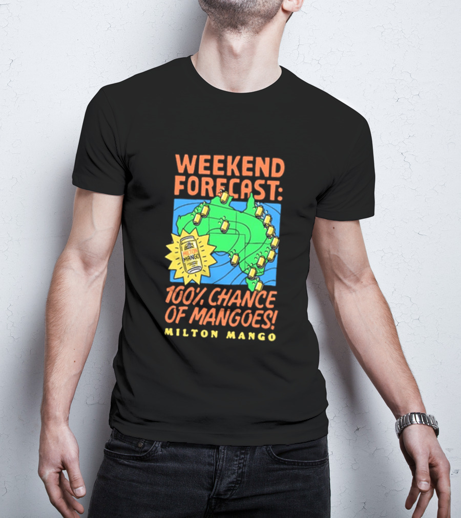 Weekend Forecast 100 Percent Chance Of Mangoes Milton Mango T-Shirt