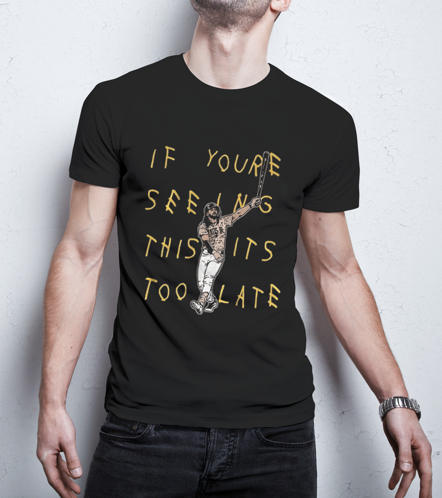 Fernando Tatis Jr El Niño If You're Seeing This It's Too Late San Diego T-Shirt