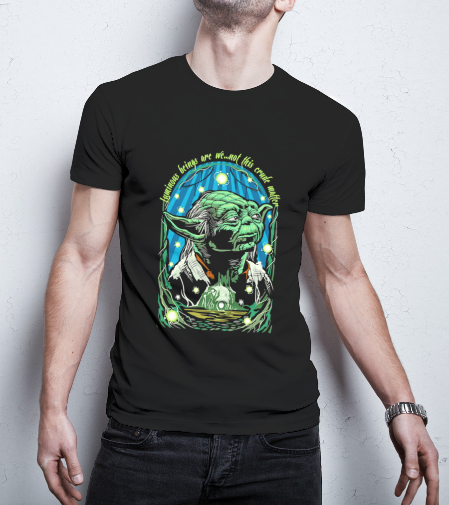 Luminous Beings Are We Not This Crude Matter Yoda T-Shirt