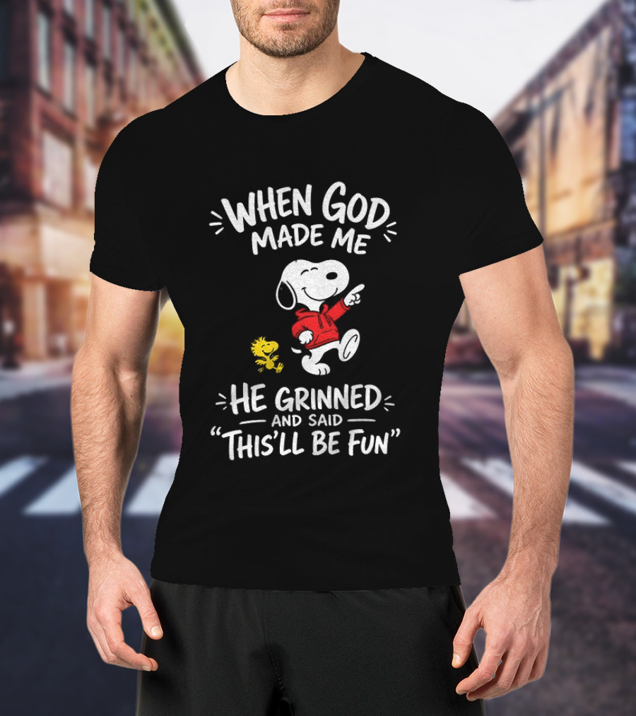 When God Made Me He Grinned And Said This'll Be Fun Snoopy And Woodstock T-Shirt
