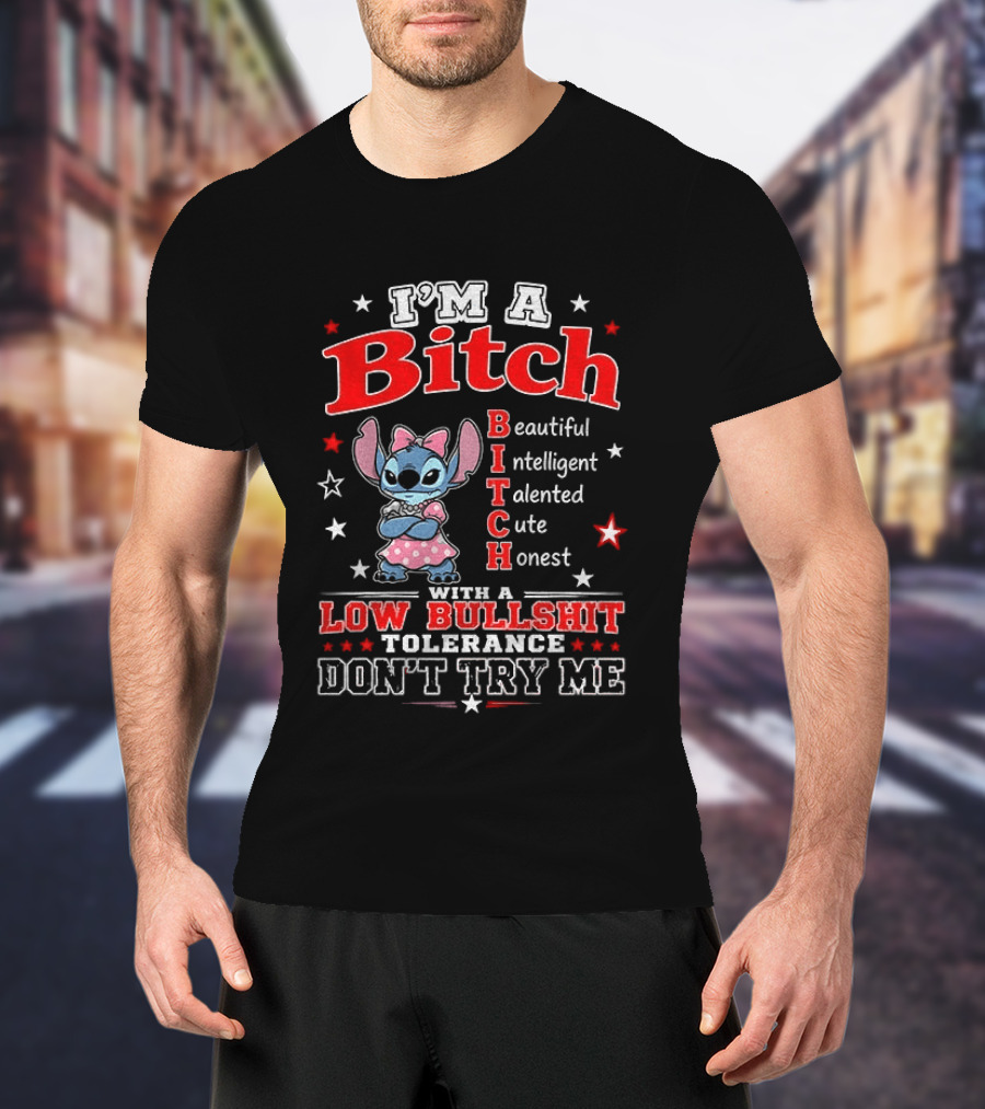 I'm A Bitch Beautiful Intelligent Talented Cute Honest With A Low Bullshit Tolerance Don't Try Me T-Shirt