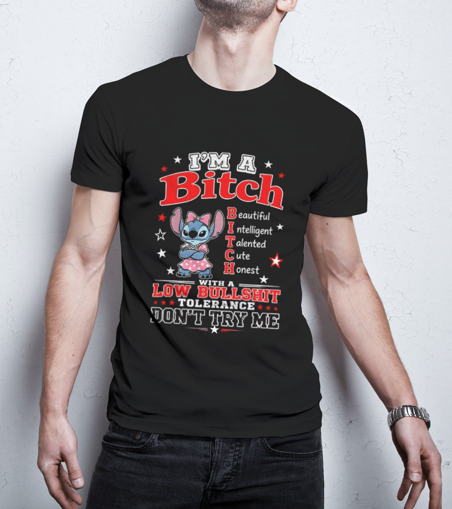 I'm A Bitch Beautiful Intelligent Talented Cute Honest With A Low Bullshit Tolerance Don't Try Me T-Shirt