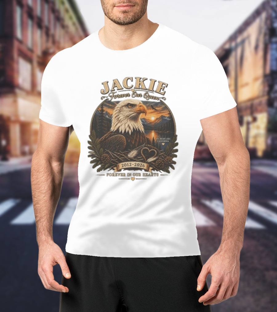 Jackie Forever Our Queen Eagle Big Bear Lake California 2012 2026 Forever In Our Hearts T-Shirt