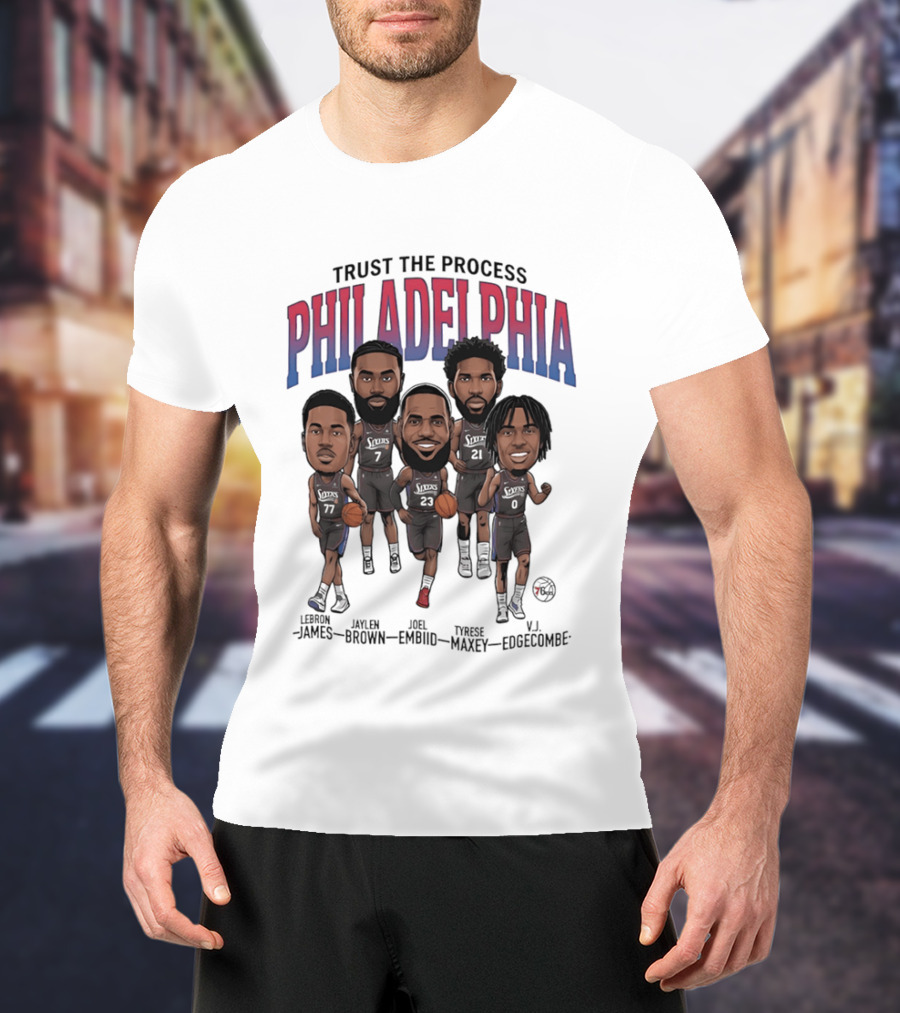 Trust The Process Philadelphia LeBron James Joel Embiid Tyrese Maxey Jaylen Brown VJ Edgecombe Caricature T-Shirt