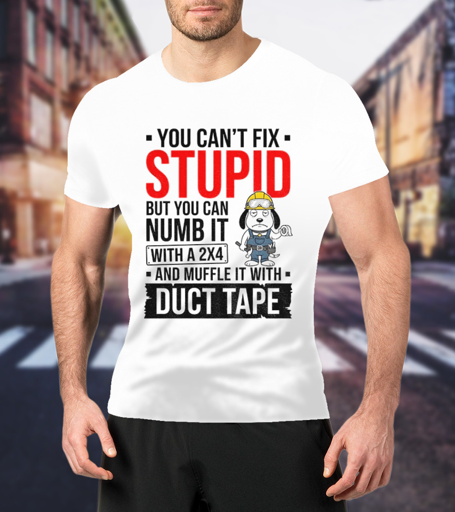 You Can't Fix Stupid But You Can Numb It With A 2X4 And Muffle It With Duct Tape Construction Snoopy T-Shirt