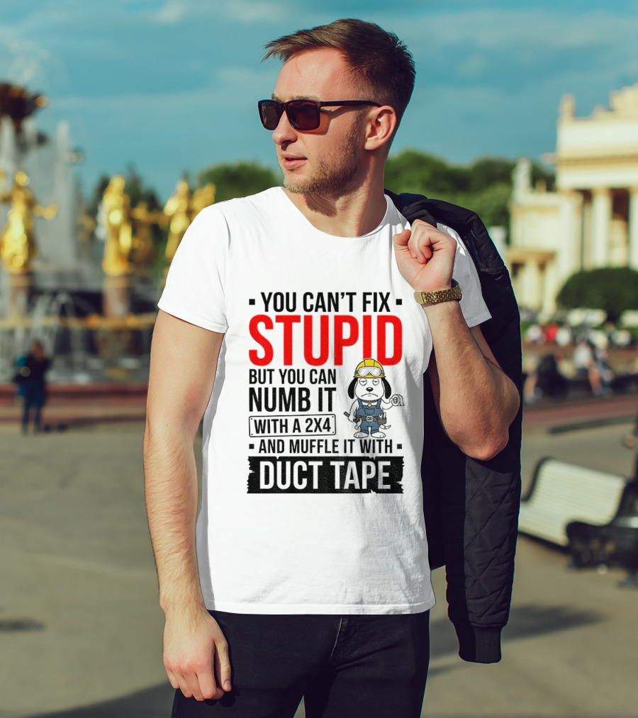 You Can't Fix Stupid But You Can Numb It With A 2X4 And Muffle It With Duct Tape Construction Snoopy T-Shirt