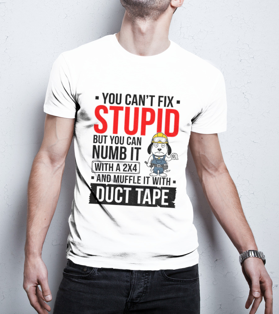 You Can't Fix Stupid But You Can Numb It With A 2X4 And Muffle It With Duct Tape Construction Snoopy T-Shirt