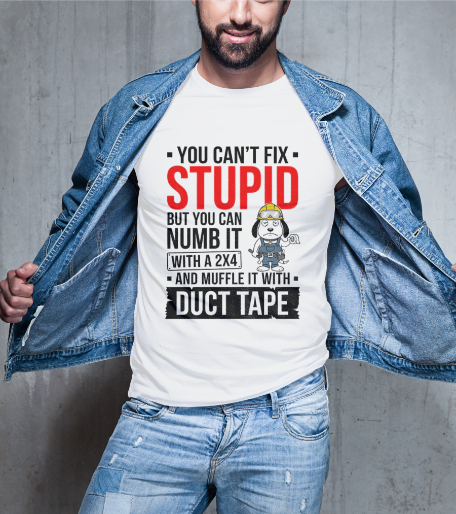 You Can't Fix Stupid But You Can Numb It With A 2X4 And Muffle It With Duct Tape Construction Snoopy T-Shirt