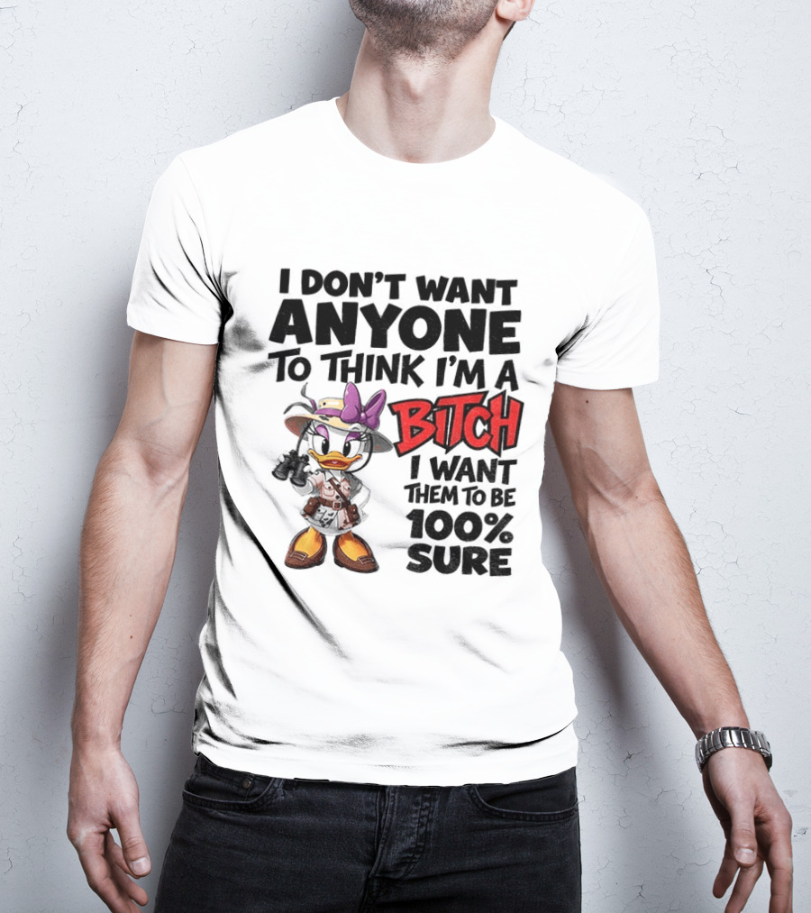 I Don't Want Anyone To Think I'm A Bitch I Want Them To Be 100% Sure Daisy Duck Safari T-Shirt