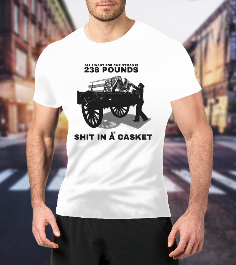 Military Wagon All I Want For Christmas Is 238 Pounds Of Shit In A Casket T-Shirt