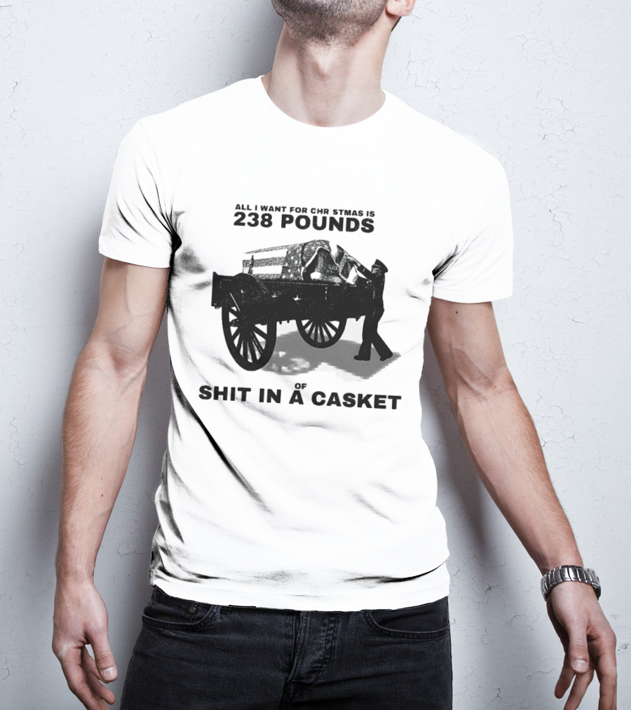 Military Wagon All I Want For Christmas Is 238 Pounds Of Shit In A Casket T-Shirt