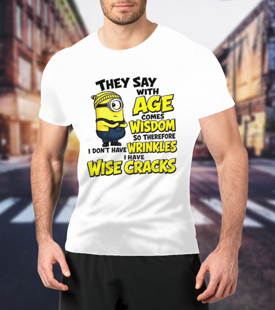 Minion They Say With Age Comes Wisdom I Don't Have Wrinkles I Have Wise Cracks T-Shirt