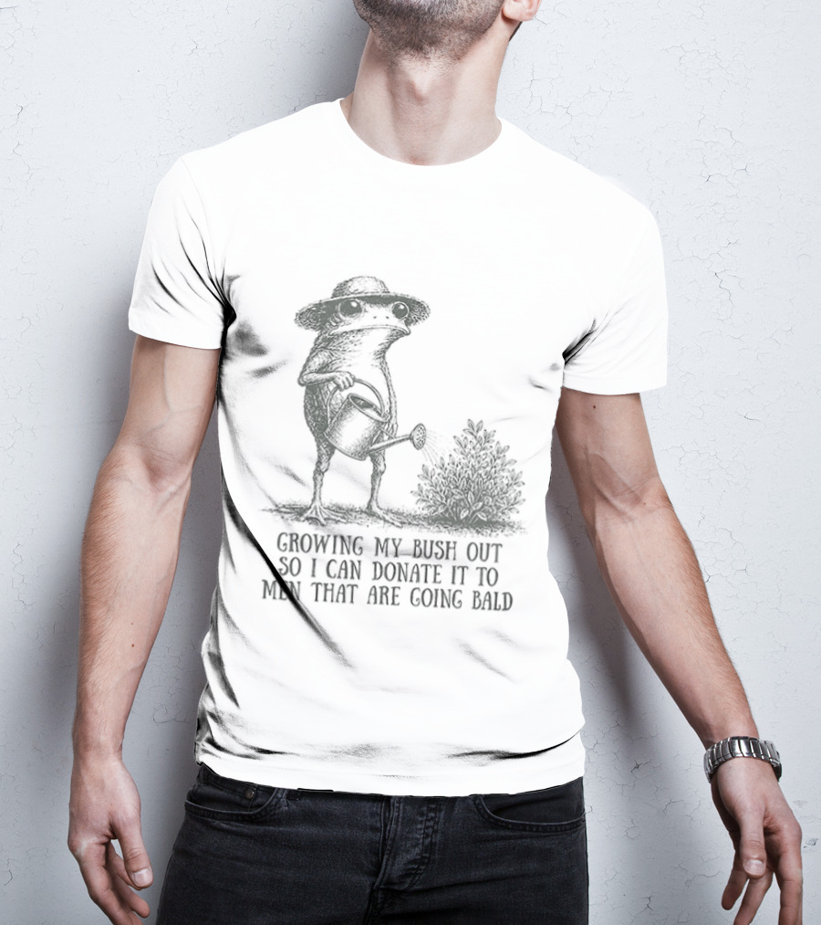 Frog Gardening Growing My Bush Out To Donate To Bald Men T-Shirt