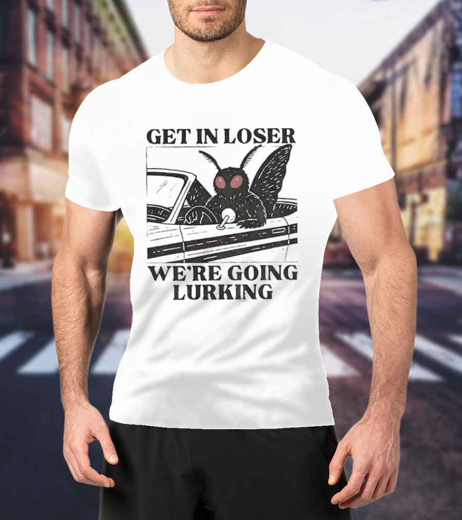 Get In Loser Mothman Car Meme We're Going Lurking Cryptid Humor T-Shirt