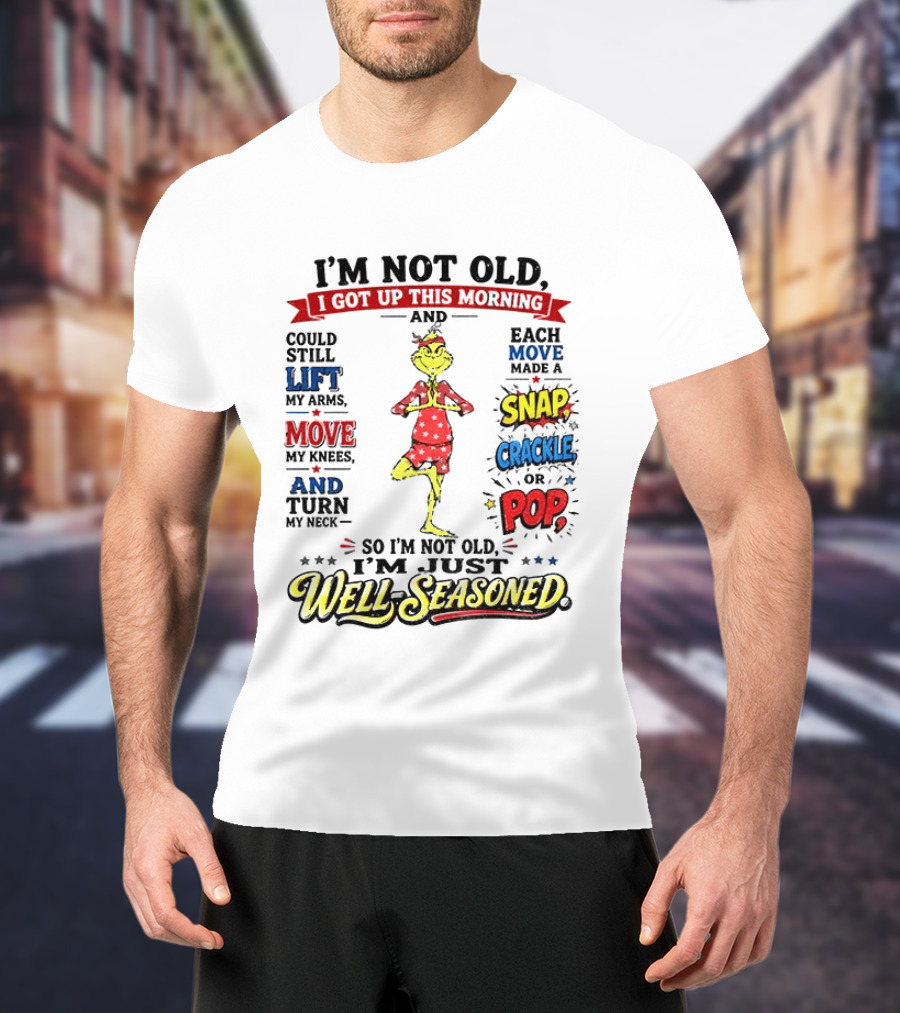I'm Not Old Just Well Seasoned Grinch Humor With Snap Crackle Pop T-Shirt