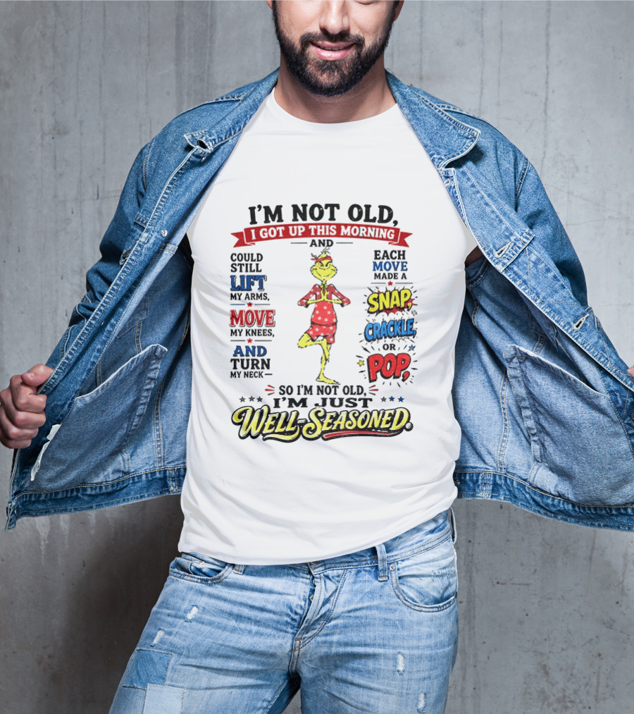 I'm Not Old Just Well Seasoned Grinch Humor With Snap Crackle Pop T-Shirt