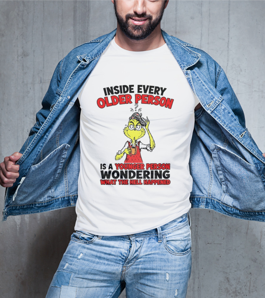 Dr. Seuss Grinch Inside Every Older Person Younger Wondering What Happened T-Shirt