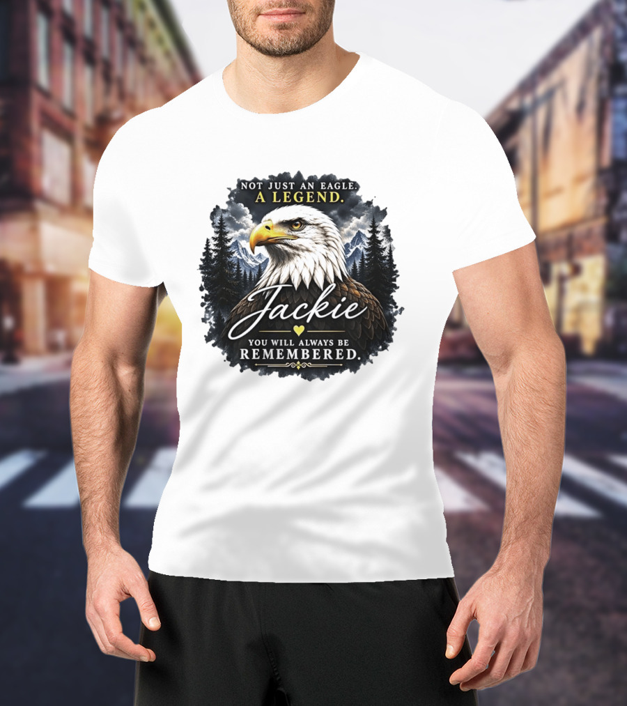 Not Just An Eagle A Legend Jackie You Will Always Be Remembered Pine Forest Mountains T-Shirt