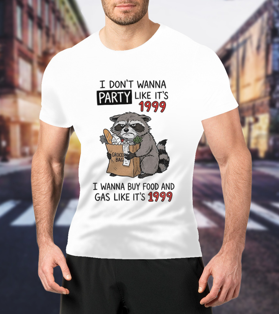 Raccoon Angry Shopping Grocery Bag I Wanna Buy Food And Gas Like It's 1999 T-Shirt
