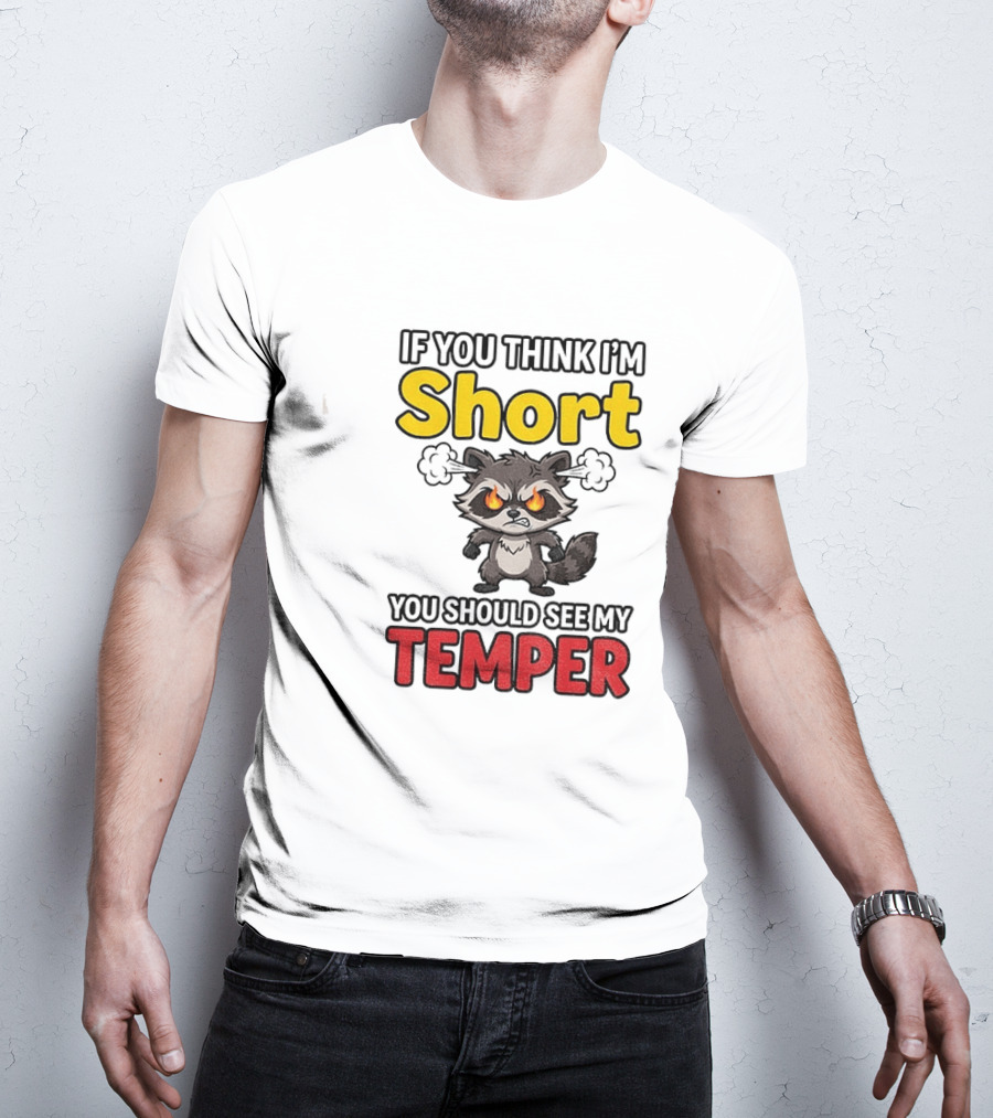 If You Think I'm Short You Should See My Temper Raccoon T-Shirt