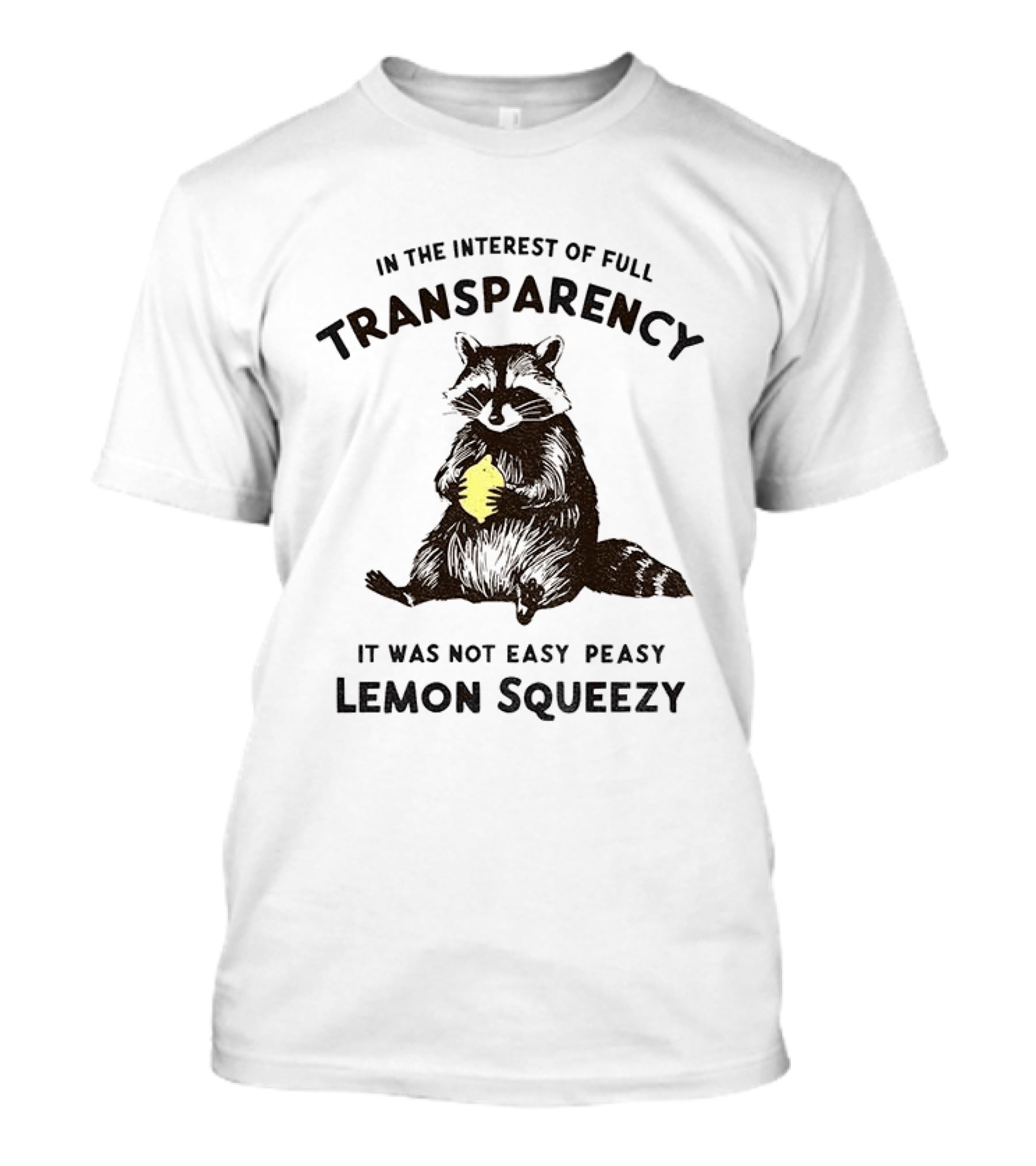 In The Interest Of Full Transparency Raccoon Holding Lemon It Was Not Easy Peasy Lemon Squeezy T-Shirt