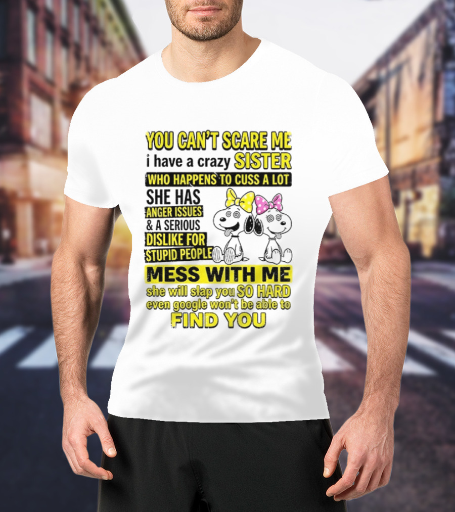 Snoopy Belle Sister Can't Scare Me Crazy Sister Cuss Dislike Stupid People T-Shirt