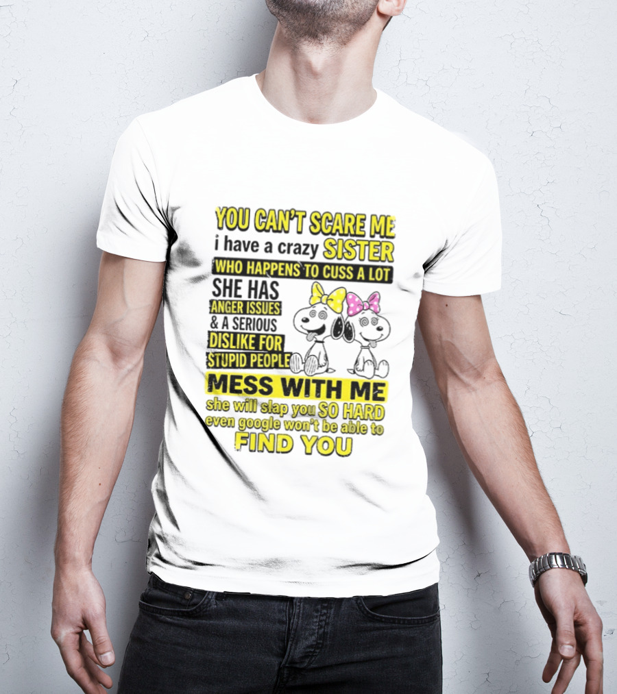 Snoopy Belle Sister Can't Scare Me Crazy Sister Cuss Dislike Stupid People T-Shirt