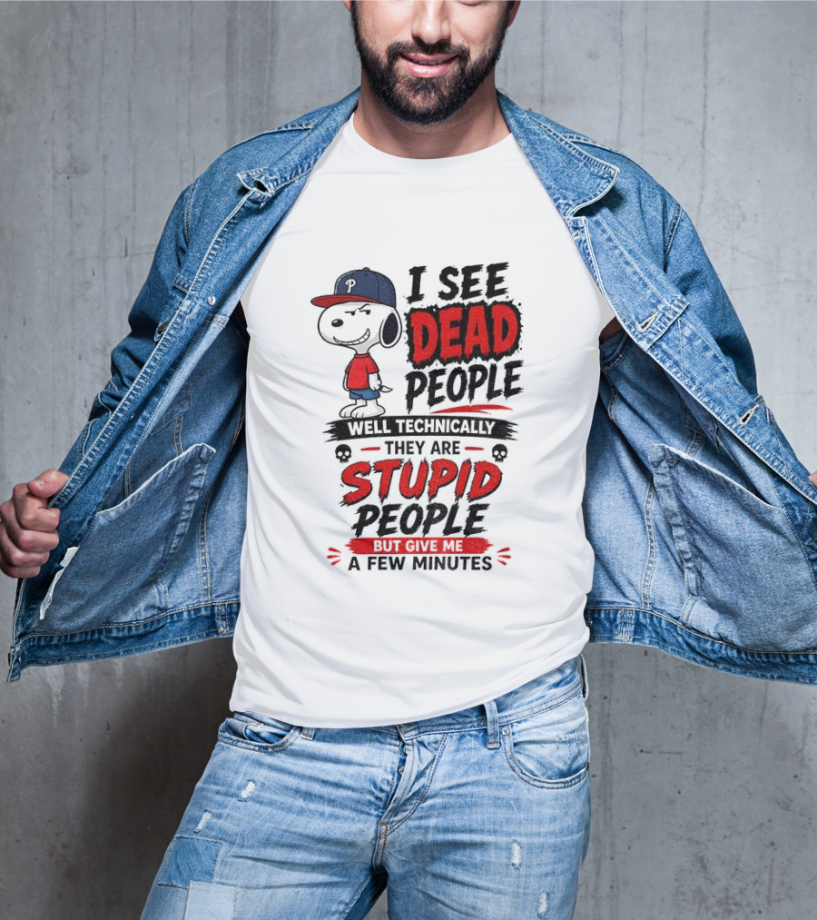 Snoopy Philadelphia Phillies I See Dead People Technically Stupid A Few Minutes T-Shirt