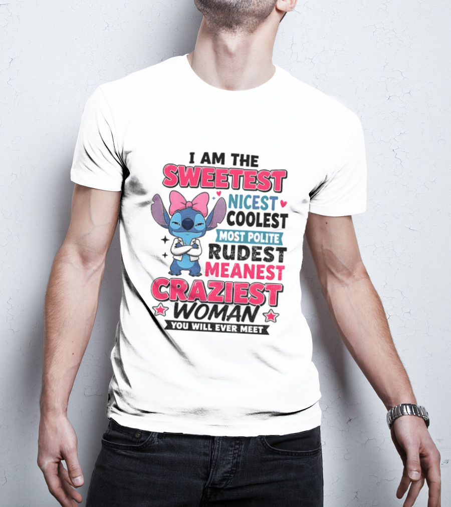 I Am The Sweetest Nicest Coolest Most Polite Rudest Meanest Craziest Woman You Will Ever Meet Stitch Disney T-Shirt