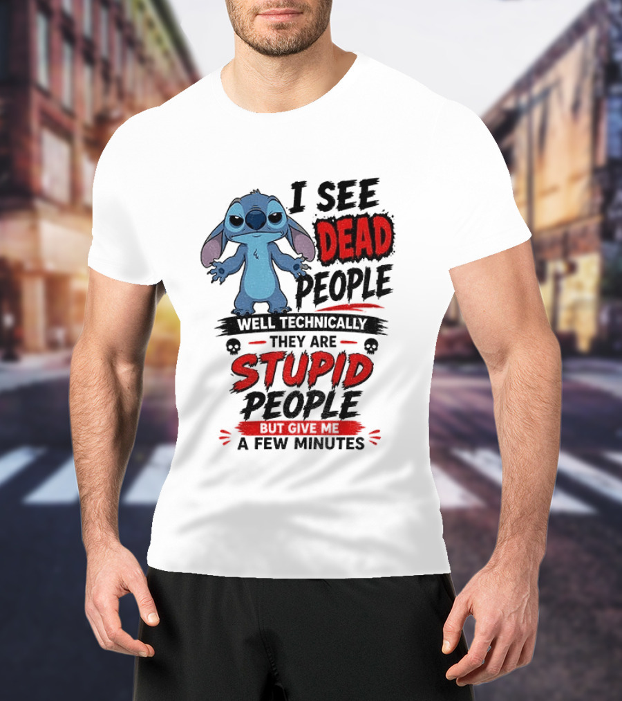 Stitch I See Dead People Well Technically They Are Stupid A Few Minutes T-Shirt