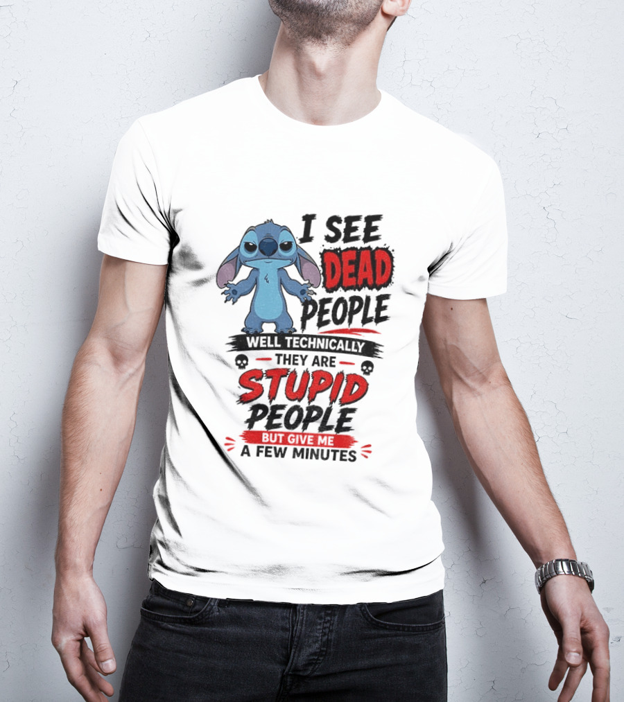 Stitch I See Dead People Well Technically They Are Stupid A Few Minutes T-Shirt