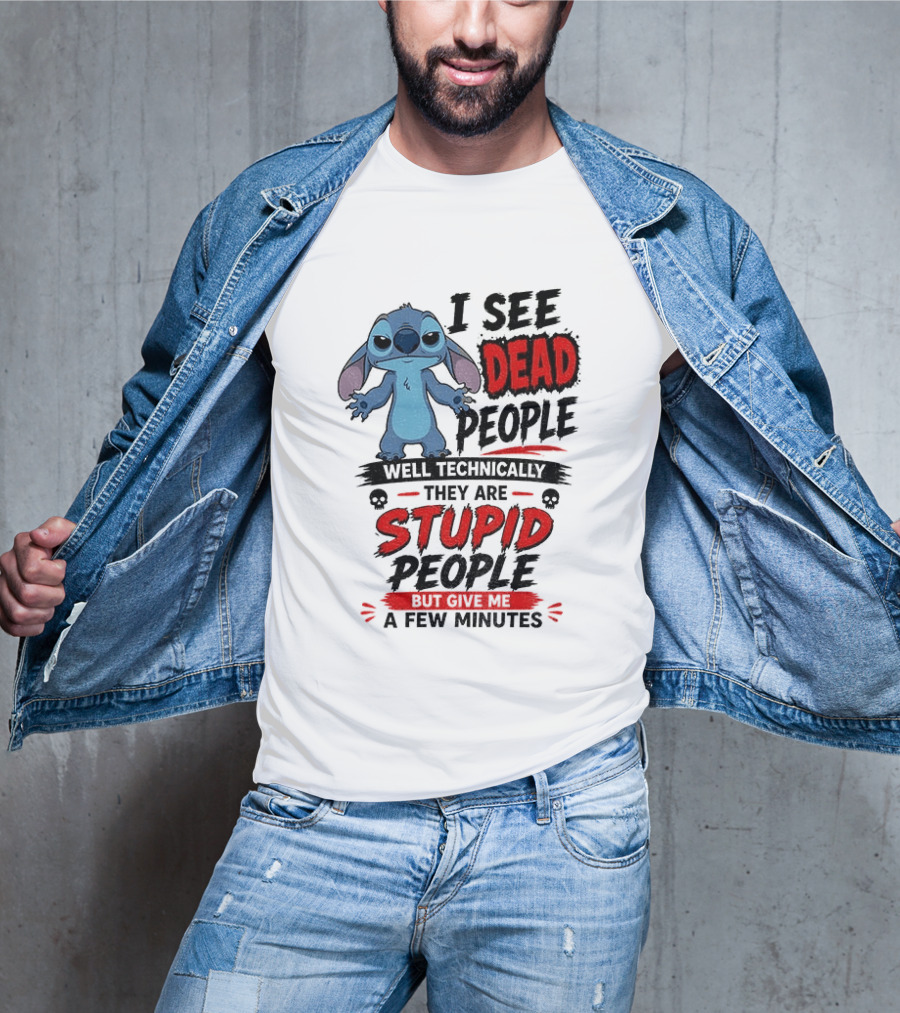 Stitch I See Dead People Well Technically They Are Stupid A Few Minutes T-Shirt