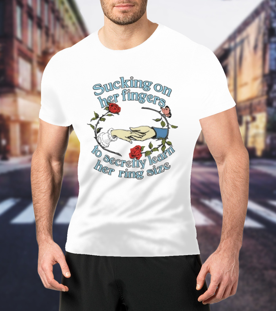 Sucking On Her Fingers Rose Wreath Holding Hands Butterfly To Secretly Learn Her Ring Size T-Shirt