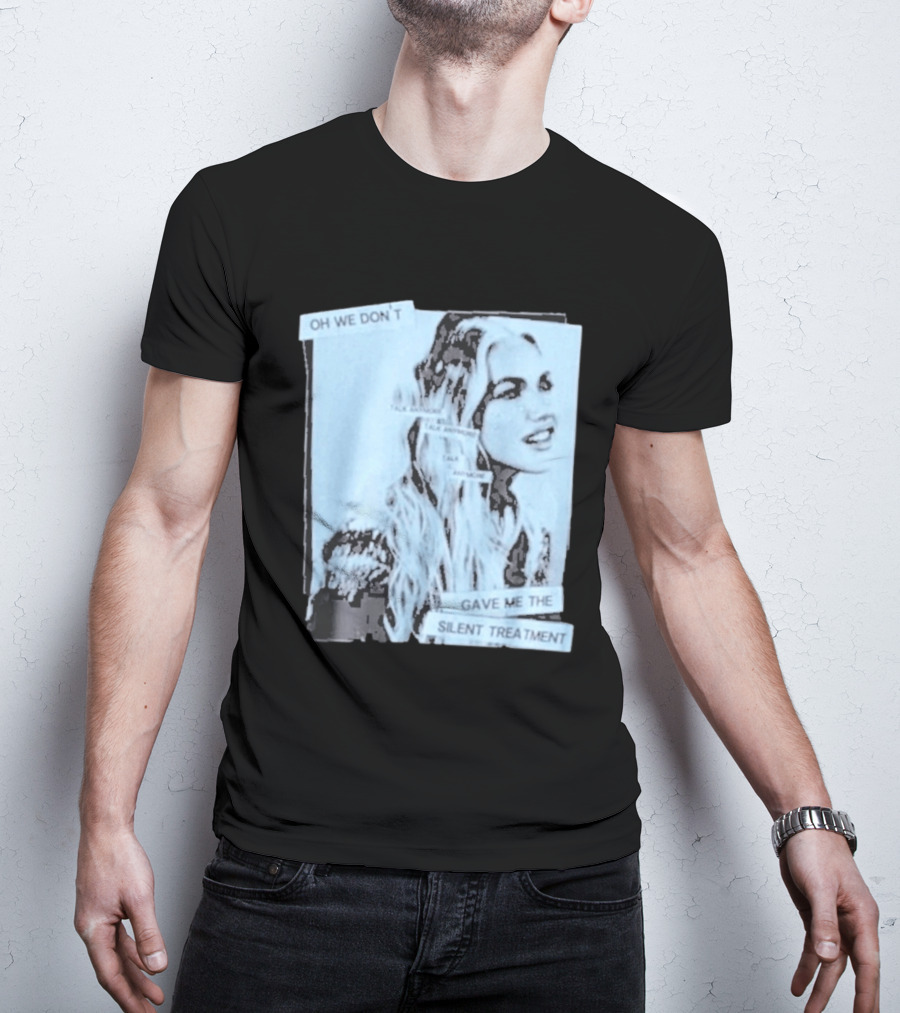 Oh We Don't Talk Anymore Gave Me The Silent Treatment Freya Skye T-Shirt