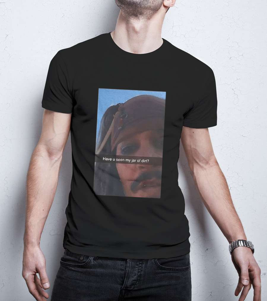 Pirates Of The Caribbean Jack Sparrow Have U Seen My Jar Of Dirt T-Shirt