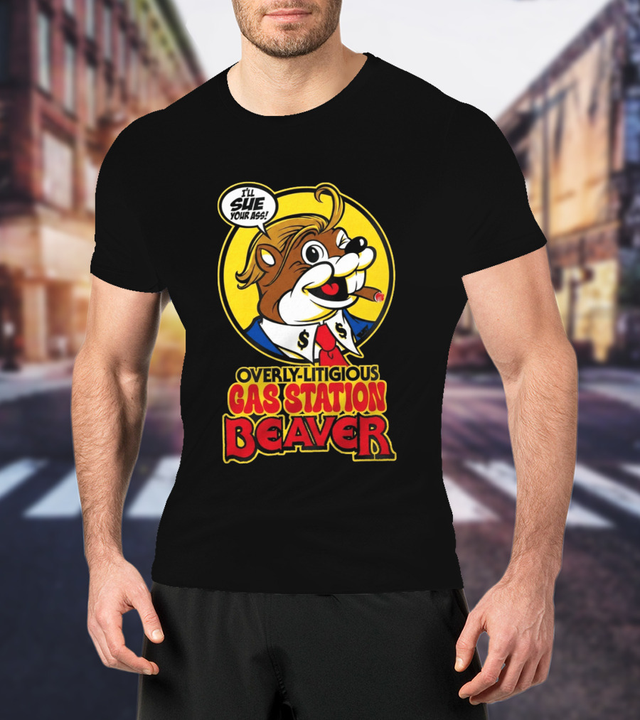 I'll Sue Your Ass Overly Litigious Gas Station T-Shirt