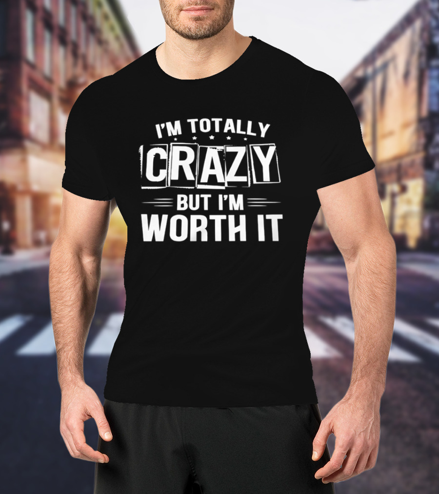 I'm Totally Crazy But I'm Worth It White Boxed Stars Horizontal Lines T-Shirt