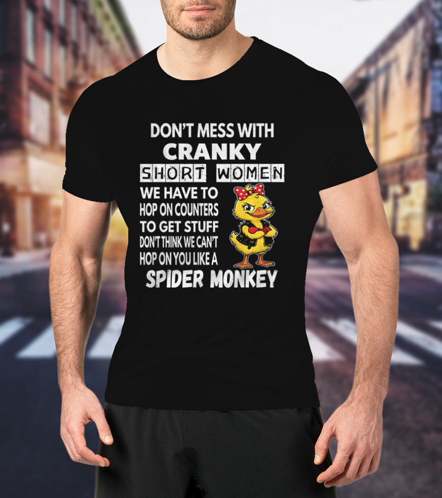 Cranky Short Women Don't Mess Hop On Counters Spider Monkey Duck T-Shirt