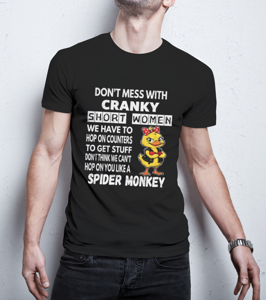Cranky Short Women Don't Mess Hop On Counters Spider Monkey Duck T-Shirt