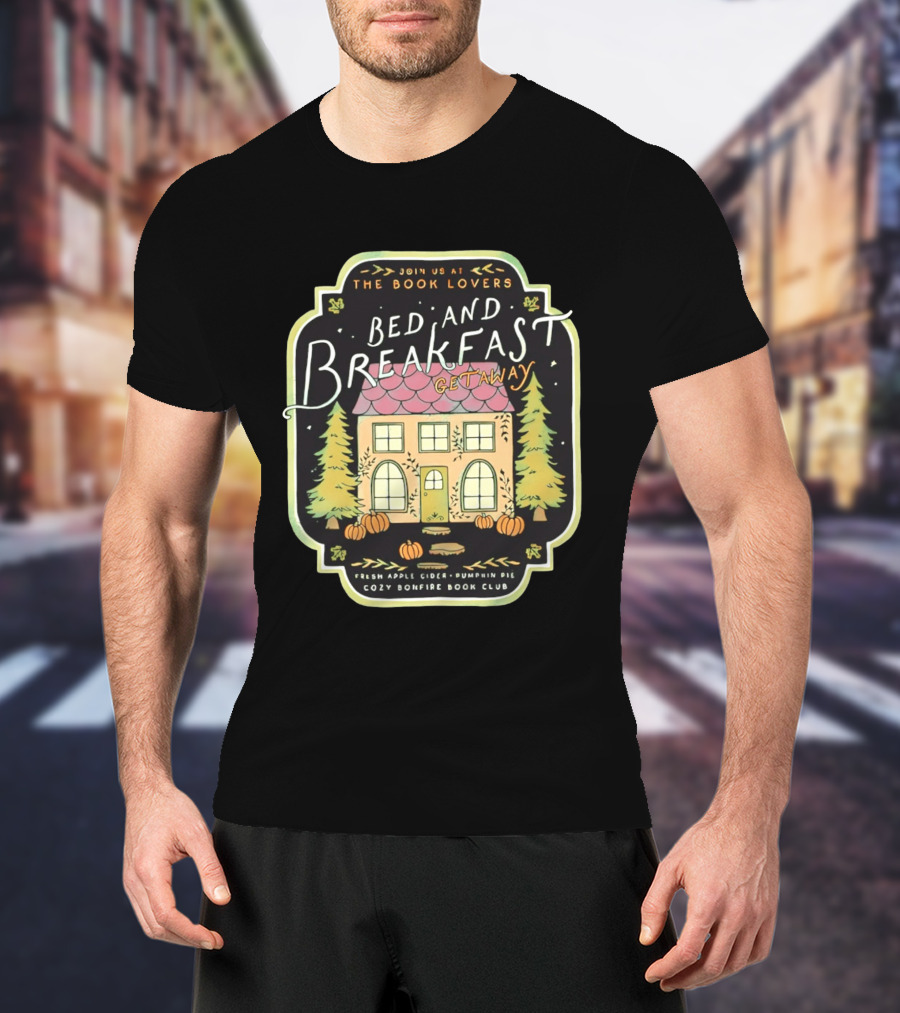 Join Us At The Book Lovers Bed And Breakfast Getaway Cozy Bonfire Club Autumn Cottage Pumpkins Pines Fresh Apple Cider Pumpkin Pie T-Shirt