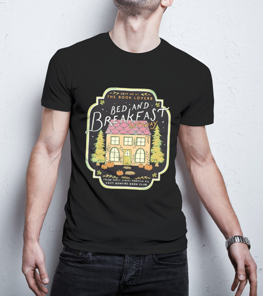 Join Us At The Book Lovers Bed And Breakfast Getaway Cozy Bonfire Club Autumn Cottage Pumpkins Pines Fresh Apple Cider Pumpkin Pie T-Shirt
