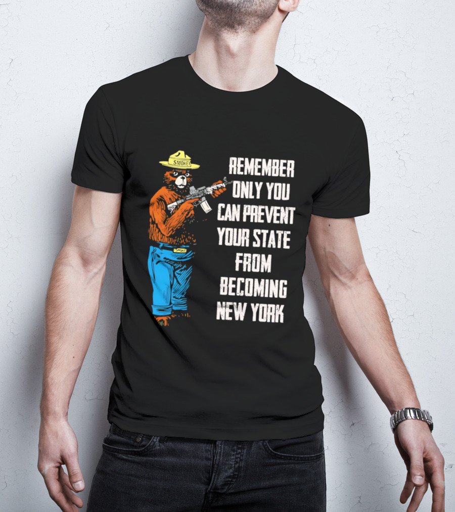 Remember Only You Can Prevent Your State From Becoming New York Smokey Bear Rifle T-Shirt
