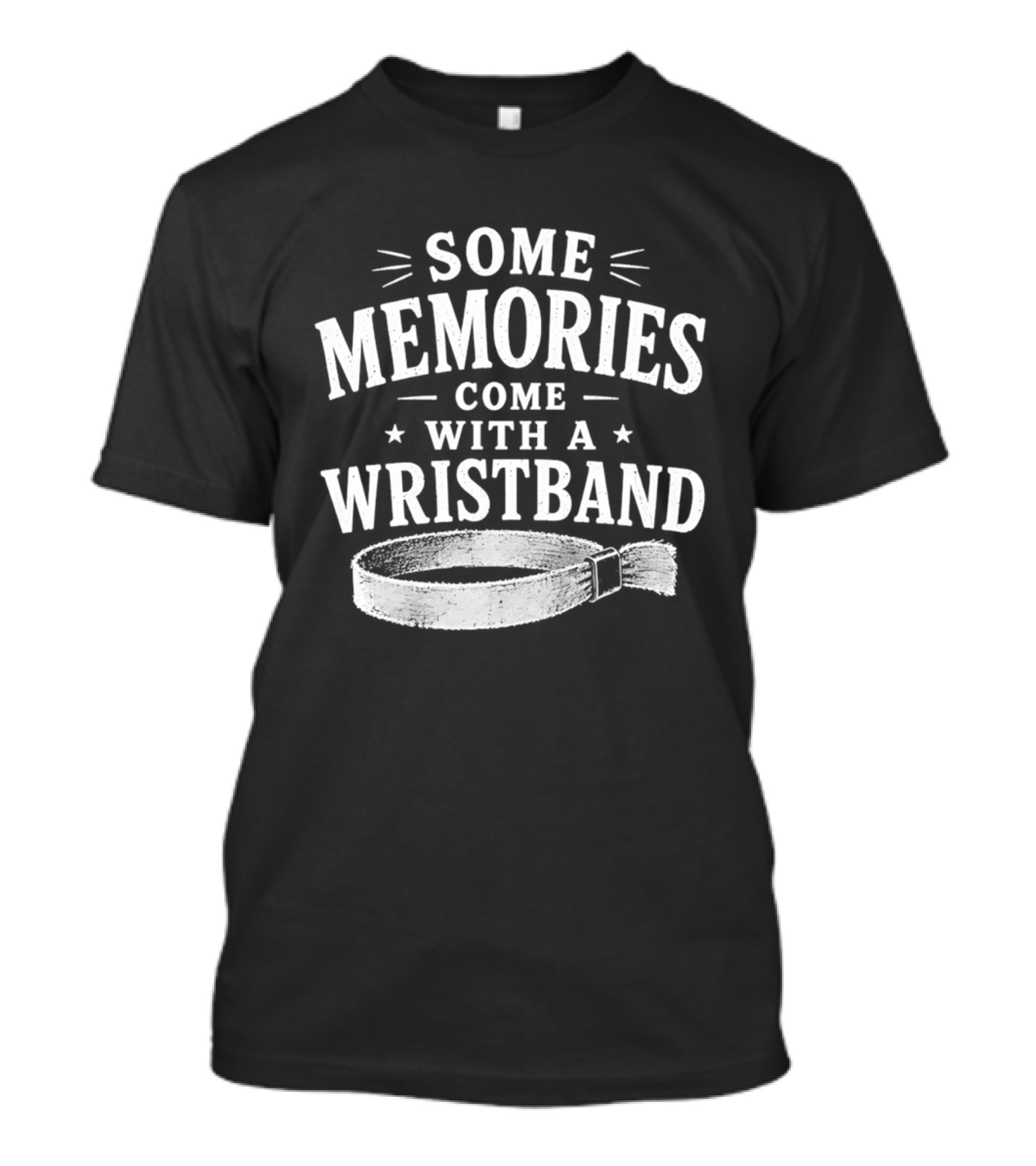 Some Memories Come With A Wristband T-Shirt