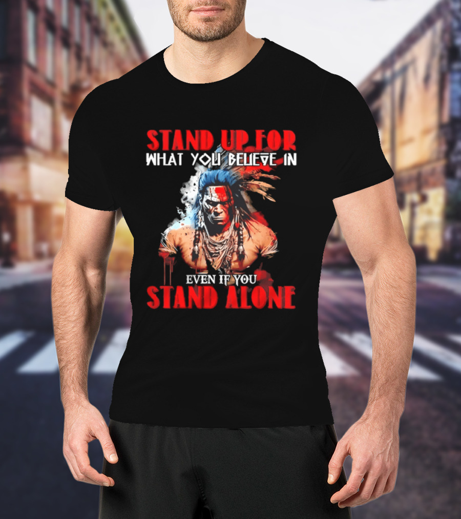 Stand Up For What You Believe In Even If You Stand Alone Face Paint Feathers T-Shirt